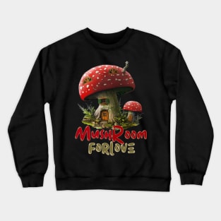 Mushroom for love Crewneck Sweatshirt